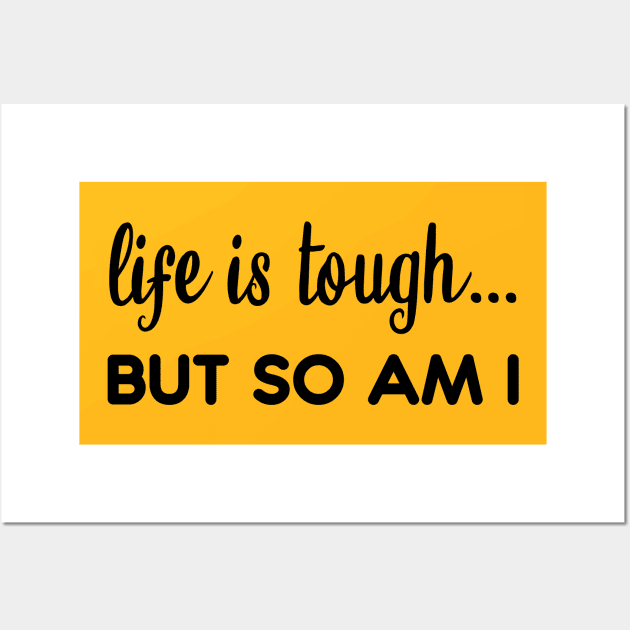 Life is tough but so am I Wall Art by mezy